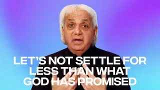 Let’s Not Settle for Less Than What God has Promised | Benny Hinn