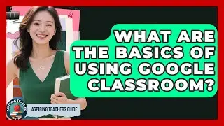 What Are The Basics Of Using Google Classroom? - Aspiring Teacher Guide