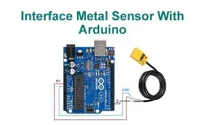 Interface Metal Sensor With Arduino | With Code & Circuit