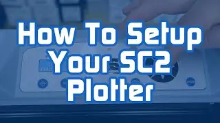 How To Setup Your SC2 Plotter (A Complete Guide From Start To Finish)