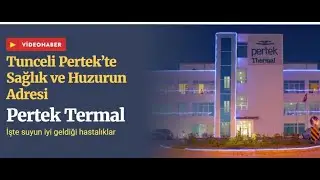 Tunceli Pertek’te Sağlık ve Huzurun Adresi: Pertek Termal Tesisi