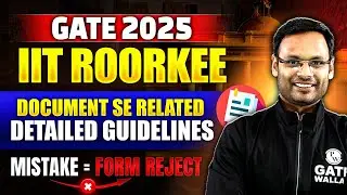 GATE 2025 IIT Roorkee : GATE 2025 Form Filling | Document Checklist | Common Mistakes to Avoid
