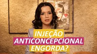 INJEÇÃO ANTICONCEPCIONAL ENGORDA? | Mariana Viza