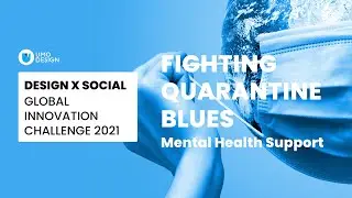 Fighting Quarantine Blues at Design X Social 2021: Global Social Innovation Challenge.