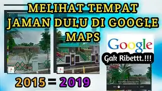 CARA MELIHAT GOOGLE MAPS TAHUN DULU SAMPAI SEKARANG DI ANDROID || VIRAL TIKTOK