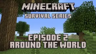 Around The World: Minecraft Survival Series Ep 2