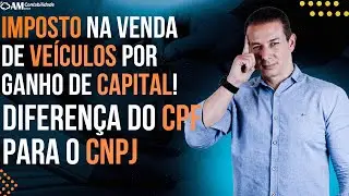 IMPOSTOS NA VENDA DE VEÍCULOS POR GANHO DE CAPITAL! DIFERENÇA NO CPF PARA O CNPJ.