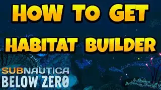 How to Get Habitat Builder in Subnautica Below Zero