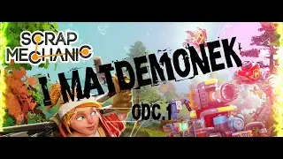 Scrap Mechanic i MatDemonek odc.1