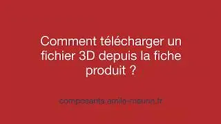 Comment télécharger un fichier 3D depuis la fiche produit ?