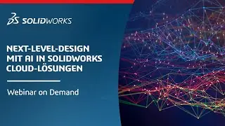 Next-Level-Design mit AI in SOLIDWORKS Cloud-Lösungen