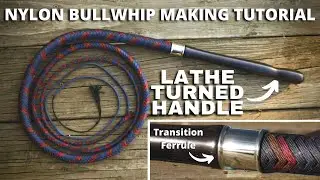 Building A Nylon Bullwhip With A Wooden Handle & Transition Ferrule - Whip Making Tutorial