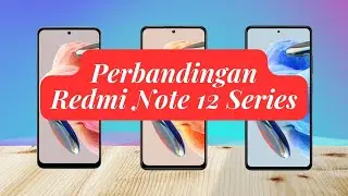 Perbandingan Xiaomi Redmi Note 12 Series | Redmi Note 12 vs Redmi Note 12 Pro 4G vs Redmi Note 12 5G