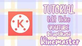 Tutorial Edit Video Youtube di Kinemaster🌈