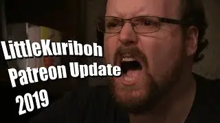 LittleKuriboh Patreon Update 2019