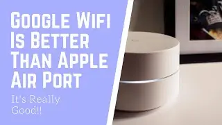 Google WiFi is Better than Apple AirPort Products