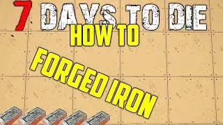 7 Days To Die: How to Craft FORGED IRON | Tips and Tricks