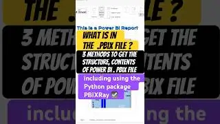 Power BI PBIX File ➡️ Get the Structure , Contents ✨ 3 methods including using Python Pkg PBIXRay ✅