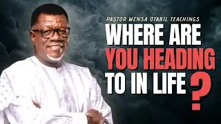 Where Are You Heading To In Life? || Pastor Mensa Otabil Teachings.