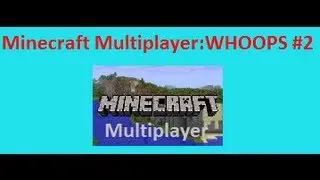 Minecraft Multiplayer: WHOOPS #2