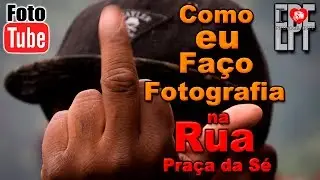 Como Eu Faço Fotografia nas Ruas de SP