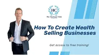 How To Create Wealth By Selling Businesses 