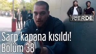 İçerde 38. Bölüm - Sarp Kapana Kısıldı!