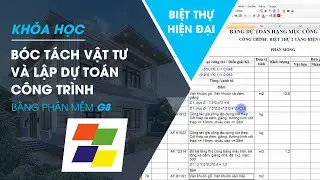 Khóa Học Bóc Tách Vật Tư Và Lập Dự Toán Công Trình Biệt Thự Hiện Đại Bằng Phần Mềm G8