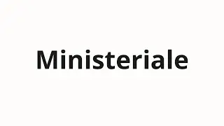 How to pronounce Ministeriale