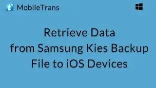 MobileTrans (Windows): Retrieve Files from Samsung Kies Backup to iOS Devices