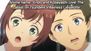 Endo and Kobayashi Live! The Latest on Tsundere Villainess Lieselotte anime Announcement and trailer