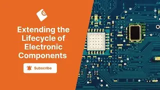 Extending the Lifecycle of Electronic Components | Why It Matters
