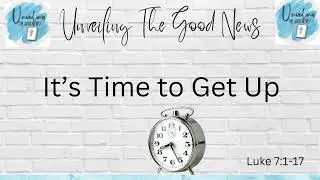 It’s Time to Get Up! #luke7 #widowwoman #time #bible #yt  #sermontestimony @unveilingthegoodnews4355