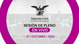 Sesión del Pleno de la #SCJN 31 de octubre 2024