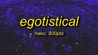 hako - egotistical (lyrics) feat. 800pts (sped up)