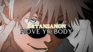 Bryansanon — MOVE YO BODY { sped up }