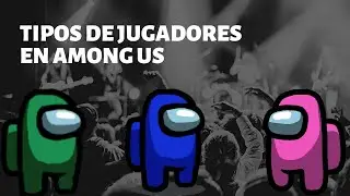 Tipos de jugadores en Among us