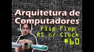 60. Arquitetura de Computadores: Flip-Flop RS com Clock
