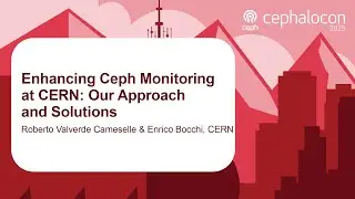 Enhancing Ceph Monitoring at CERN: Our Approach and Solutions - R. Valverde Cameselle & E. Bocchi