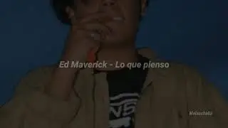 Ed Maverick - Lo que pienso (Letra)