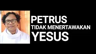 PETRUS TIDAK MENERTAWAKAN YESUS