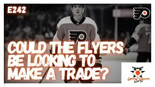 242 - Could The Flyers Be Looking To Make A Trade?