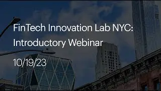 FinTech Innovation Lab NYC: Introductory Webinar 10/19/23