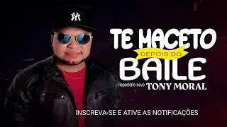 TE MACETO DEPOIS DO BAILE - TONY MORAL #temacetodepoisdobaile