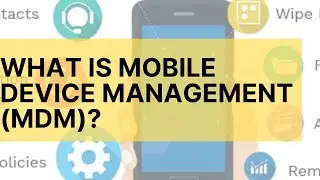 What is Mobile Device Management (MDM)?