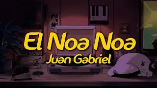 Juan Gabriel - El Noa Noa (Lyrics)