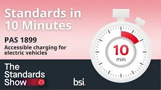 Standards in 10 Minutes | PAS 1899 Accessible electric vehicle charging