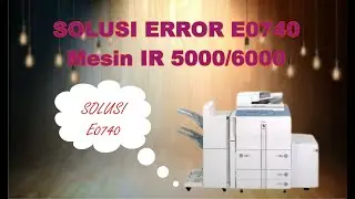the solution to overcome the error code E00740 on the ir5000/6000 . machine