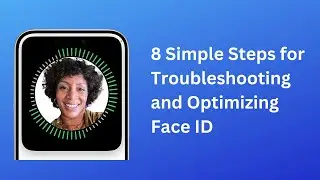 8 Simple Steps for Troubleshooting and Optimizing Face ID