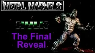 Metal Marvels Hulk part 6 and Final Reveal